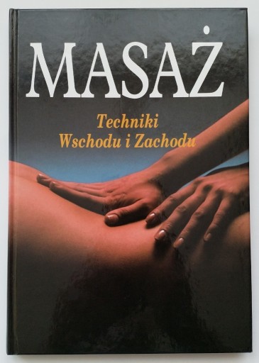 Zdjęcie oferty: Masaż. Techniki Wschodu i Zachodu