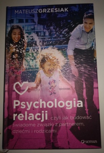 Zdjęcie oferty: Psychologia relacji, czyli jak budować świadome związki, Mateusz Grzesiak