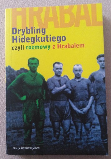 Zdjęcie oferty: Drybling Hidegkutiego, czyli rozmowy z Hrabalem