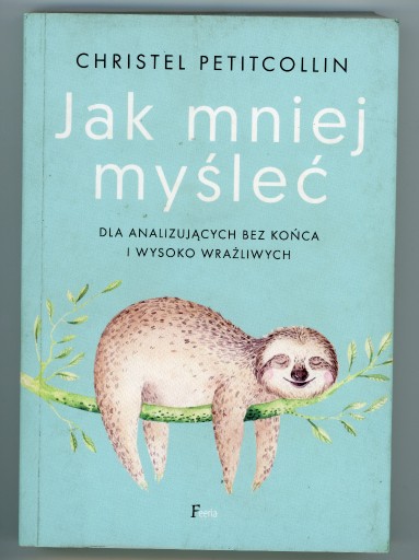 Zdjęcie oferty: Jak mniej myśleć. Dla analizujących bez końca i wy