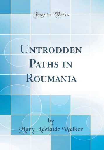 Zdjęcie oferty: Untrodden Paths in Roumania by Mary Adelaide Walke