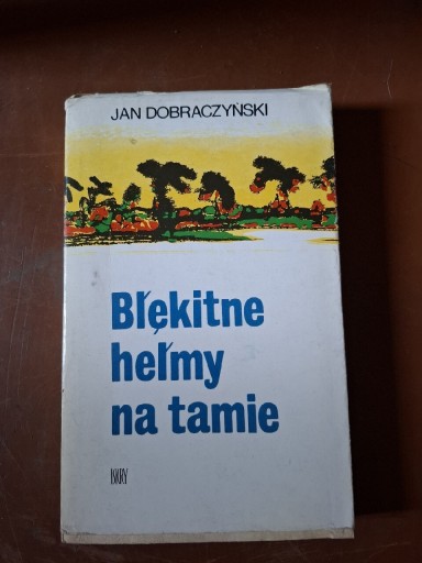 Zdjęcie oferty: Błękitne hełmy na tamie J, Dobraczyński