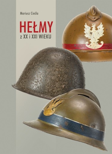 Zdjęcie oferty: Hełmy z XX i XXI wieku Mariusz Cieśla