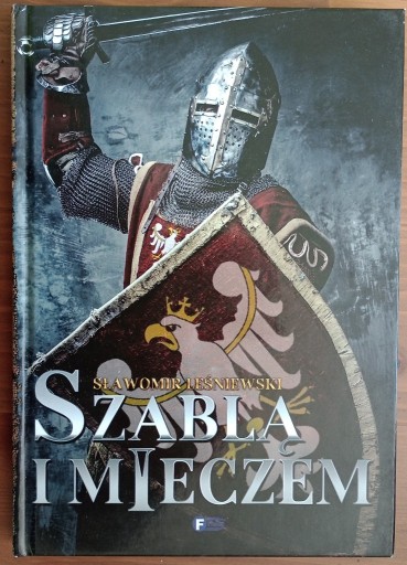 Zdjęcie oferty: Sławomir Leśniewski: Szablą i mieczem