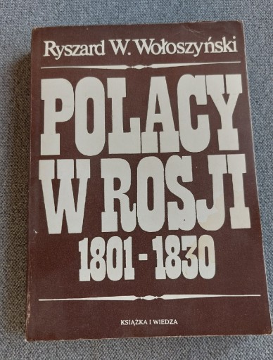 Zdjęcie oferty: POLACY W ROSJI 1801-1830 R. WOŁOSZYŃSKI 1984
