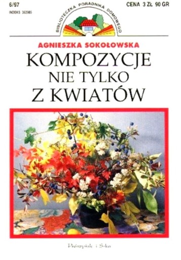 Zdjęcie oferty: Kompozycje nie tylko z kwiatów - A.Sokołowska