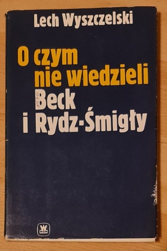 Zdjęcie oferty: O czym nie wiedzieli Beck i Rydz - Śmigły