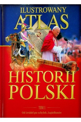 Zdjęcie oferty: Ilustrowany atlas historii Polski Tom I 