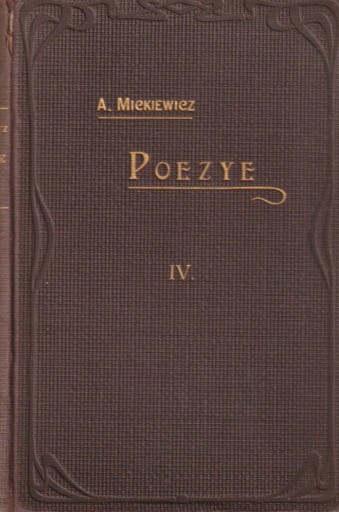 Zdjęcie oferty: Poezye Adama Mickiewicza. Tom IV. 1910