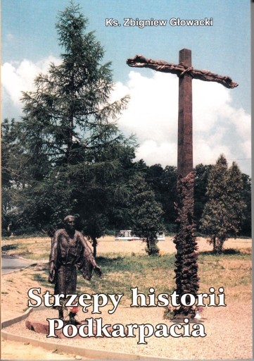 Zdjęcie oferty: Strzępy historii Podkarpacia Zbigniew Głowacki
