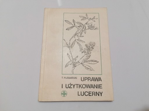 Zdjęcie oferty: Uprawa i użytkowanie lucerny T. Plebański