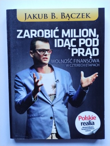 Zdjęcie oferty: Zarobić milion idąc pod prąd - Jakub B. Bączek