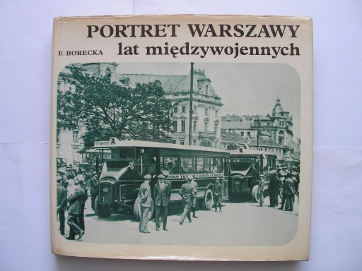 Zdjęcie oferty: Portret Warszawy lat międzywojennych E. Borecka