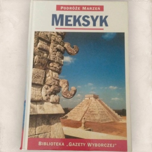 Zdjęcie oferty: Podróże marzeń Tom 1 Meksyk Praca Zbiorowa