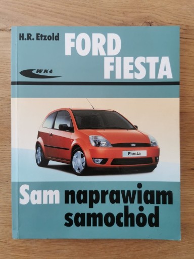 Zdjęcie oferty: Ford Fiesta od III 2002 do VII 2008 SAM NAPRAWIAM