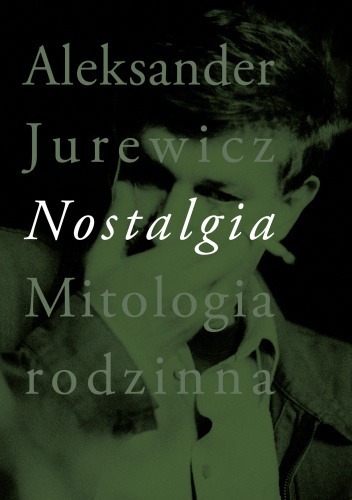 Zdjęcie oferty: Aleksander Jurewicz Nostalgia Mitologia Rodzinna