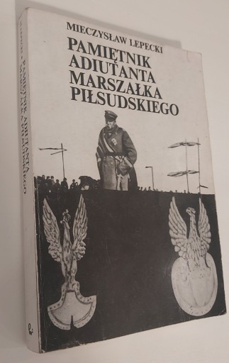Zdjęcie oferty: Pamiętnik adiutanta Marszałka Piłsudskiego Lepecki