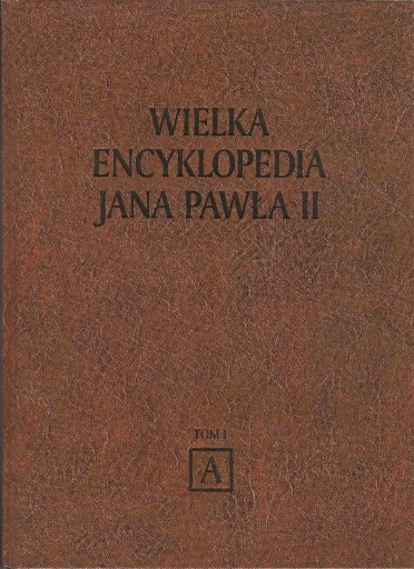 Zdjęcie oferty: Wielka Encyklopedia Jana Pawła II - Tom I - A