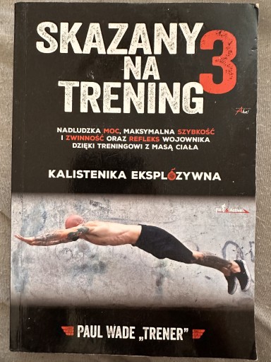 Zdjęcie oferty: SKAZANY NA TRENING 3 KALISTENIKA EKSPLOZYWNA Wade