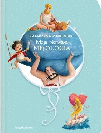 Zdjęcie oferty: Moja pierwsza mitologia, Katarzyna Michalak