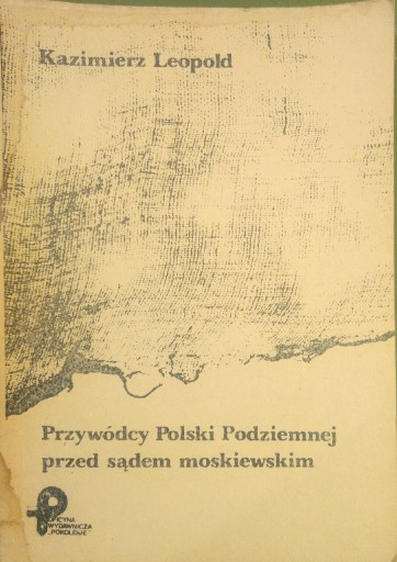 Zdjęcie oferty: Przywódcy Polski Podziemnej przed sądem moskiewski