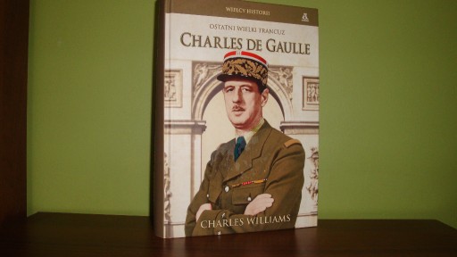 Zdjęcie oferty: Charles de Gaulle Ostatni wielki Francuz. Williams