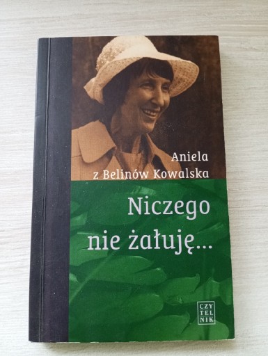 Zdjęcie oferty: Niczego nie żałuję... - Aniela z Belinów Kowalska 