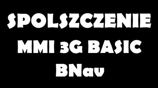 Zdjęcie oferty: Spolszczenie systemu MMI 3G Basic - BNav