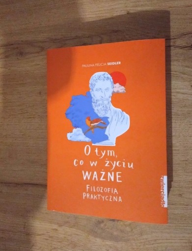 Zdjęcie oferty: O tym co w życiu ważne.Filozofia praktyczna