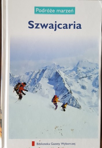 Zdjęcie oferty: Podróże marzeń Szwajcaria Bibl. Gazety Wyborczej