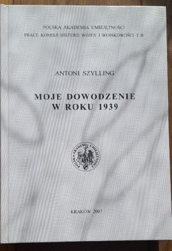 Zdjęcie oferty: Antoni Szylling Moje dowodzenie w roku 1939