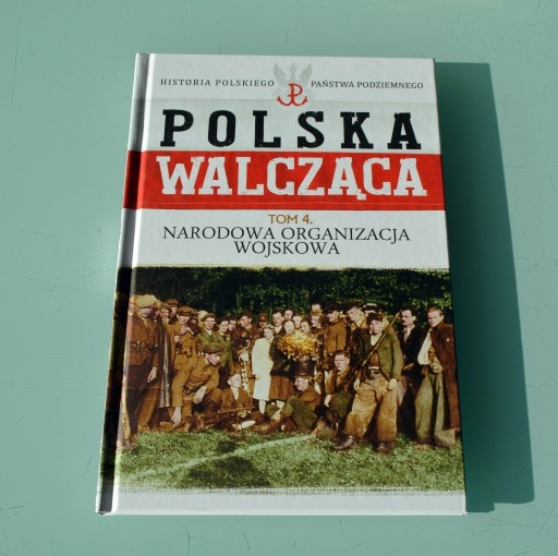 Zdjęcie oferty: Polska Walcząca t.4- Narodowa Organizacja Wojskowa