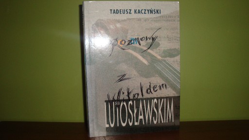 Zdjęcie oferty: Rozmowy z Witoldem Lutosławskim Tadeusz Kaczyński
