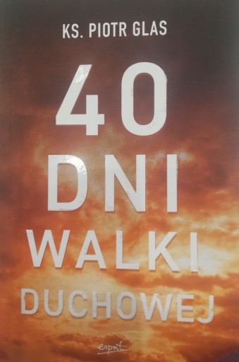 Zdjęcie oferty: 40 dni walki duchowej Ks. Piotr Glas