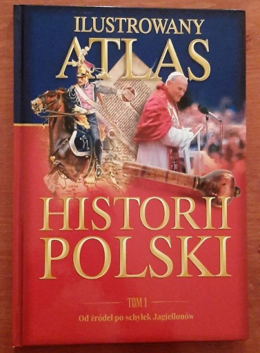 Zdjęcie oferty: Ilustrowany Atlas Historii Polski tom 1