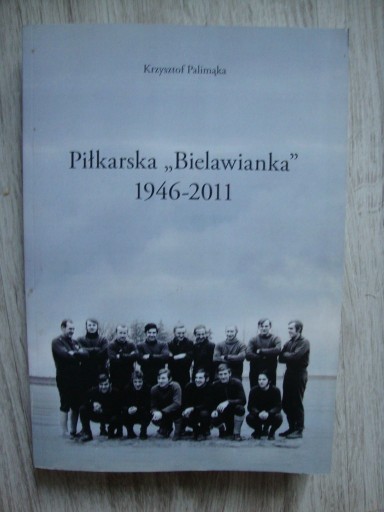 Zdjęcie oferty: Piłkarska Bielawianka 1946-2011 Palimąka