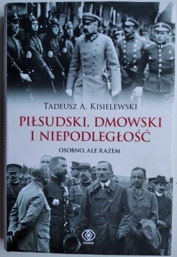 Zdjęcie oferty: Piłsudski, Dmowski i niepodległość - Kisielewski