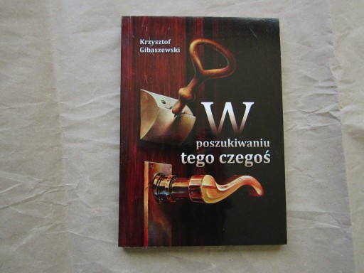 Zdjęcie oferty: Krzysztof Gibaszewski „W poszukiwaniu tego czegoś”