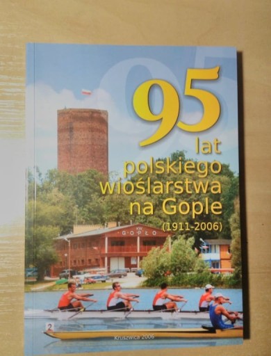 Zdjęcie oferty: 95 lat polskiego wioślarstwa na Gople (1911-2006)