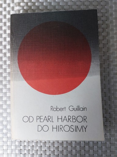 Zdjęcie oferty: Robert Guillain. Od Pearl Harbor do Hirosimy.