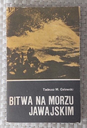 Zdjęcie oferty: Bitwa na Morzu Jawajskim.  Tadeusz  M. Gelewski