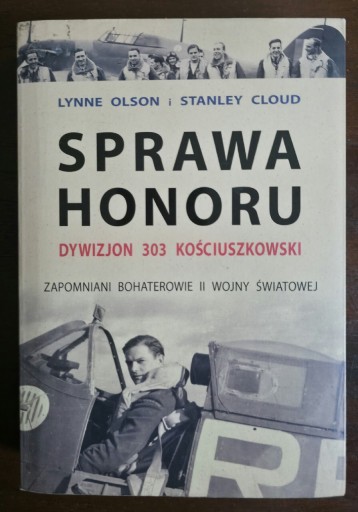 Zdjęcie oferty: "Sprawa honoru. Dywizjon 303 Kościuszkowski" Lynne Olson Stanley Cloud