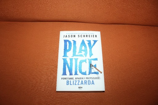 Zdjęcie oferty: Play Nice. Powstanie, upadek i przyszłość Blizzarda Jason Schreier Nowa