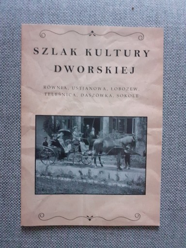 Zdjęcie oferty: Szlak Kultury Dworskiej - Łobozew Teleśnica Sokole