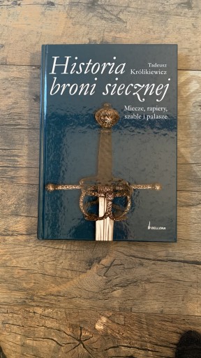 Zdjęcie oferty: Historia broni siecznej - Tadeusz Królikiewicz