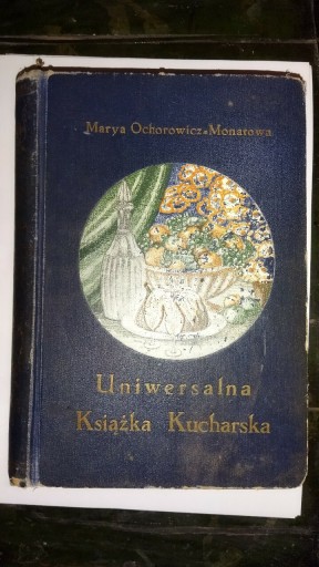 Zdjęcie oferty: Uniwersalna książka kucharska Marya Ochorowicz1910