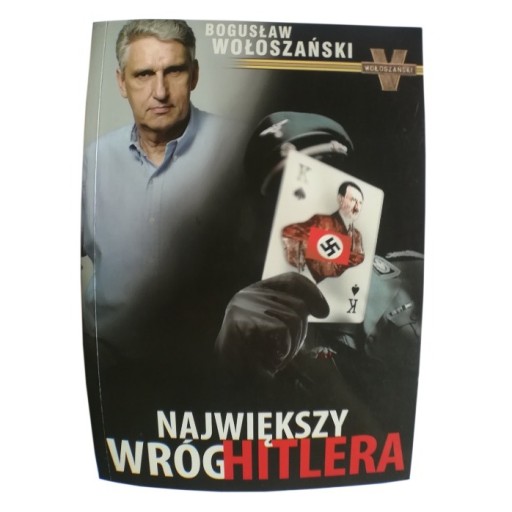 Zdjęcie oferty: NAJWIĘKSZY WRÓG HITLERA- BOGUSŁAW WOŁOSZAŃSKI