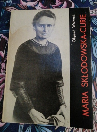 Zdjęcie oferty: MARIA SKŁODOWSKA - CURIE  - Olgierd Wołczek