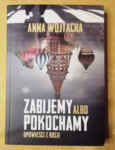 Zdjęcie oferty: Zabijemy albo pokochamy.Opowieści... A. Wojtacha