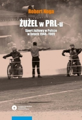 Zdjęcie oferty: Żużel w PRL-u Sport żużlowy w Polsce 1948-1989